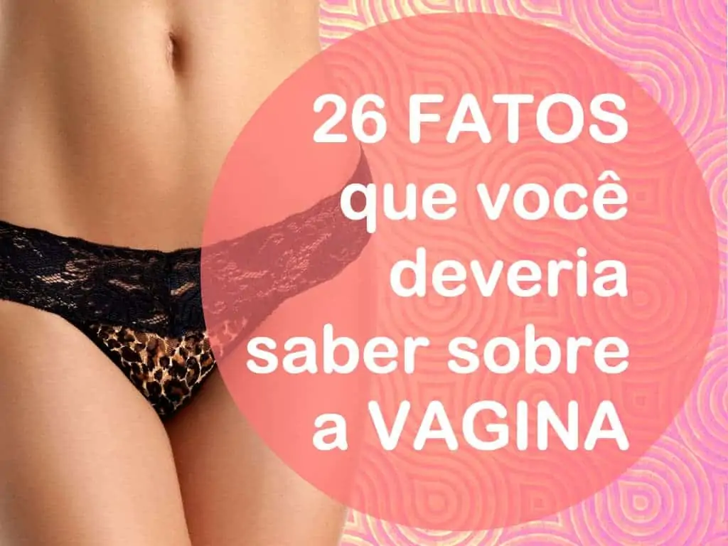 26 fatos sobre a vagina que você deveria saber
